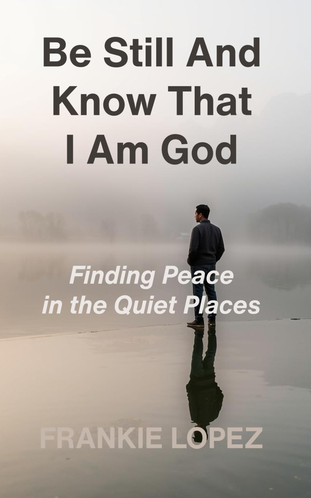 Be Still and Know That I Am God: Finding Peace in the Quiet Places