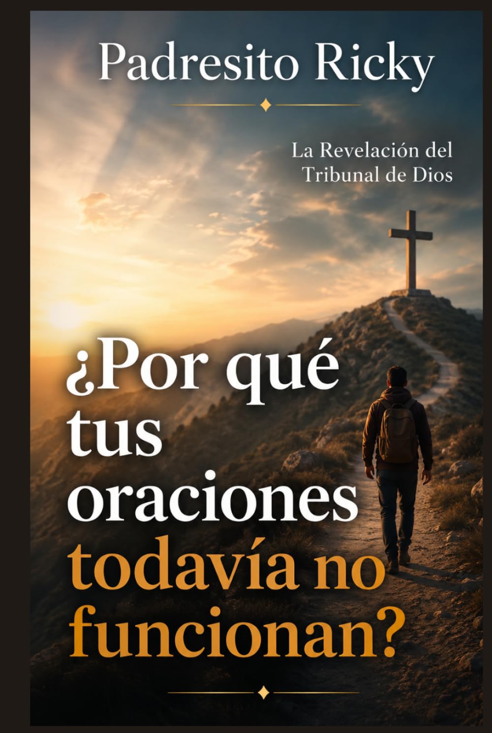 ¿Por qué tus oraciones todavía no funcionan?: La Revelación del Tribunal de Dios