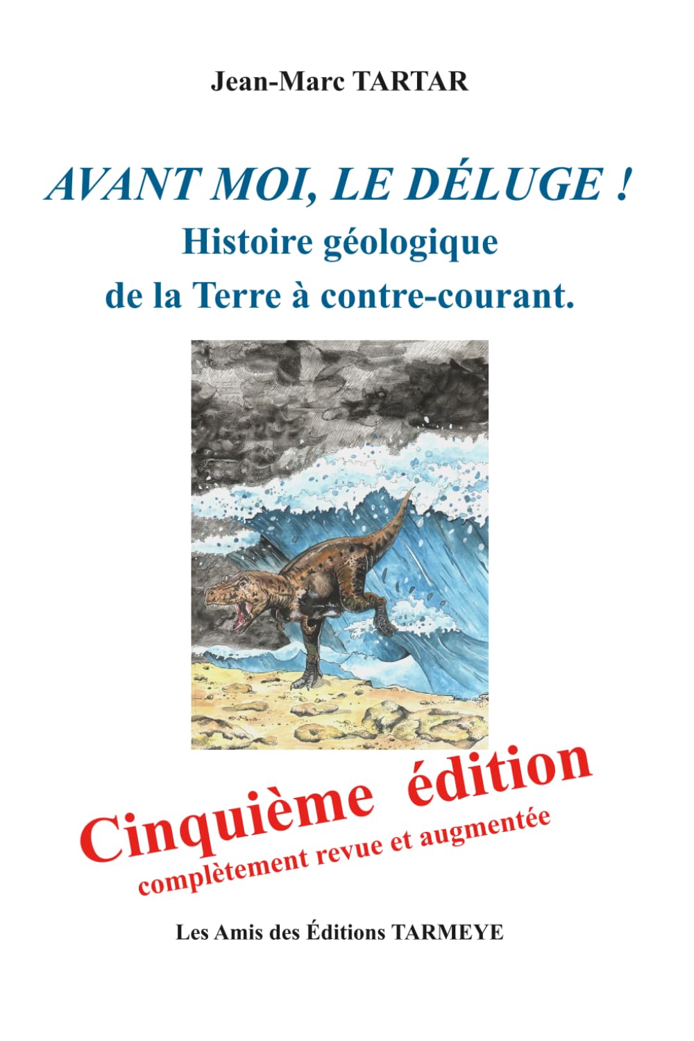 Avant moi, le Déluge!: Histoire géologique de la Terre à contre-courant