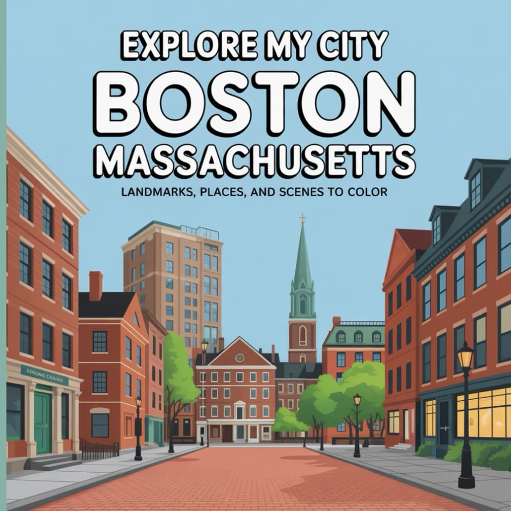 Explore My City: Boston, Massachusetts Coloring Book: Landmarks, Places, and City Scenes to Color (Explore My City Coloring Books)