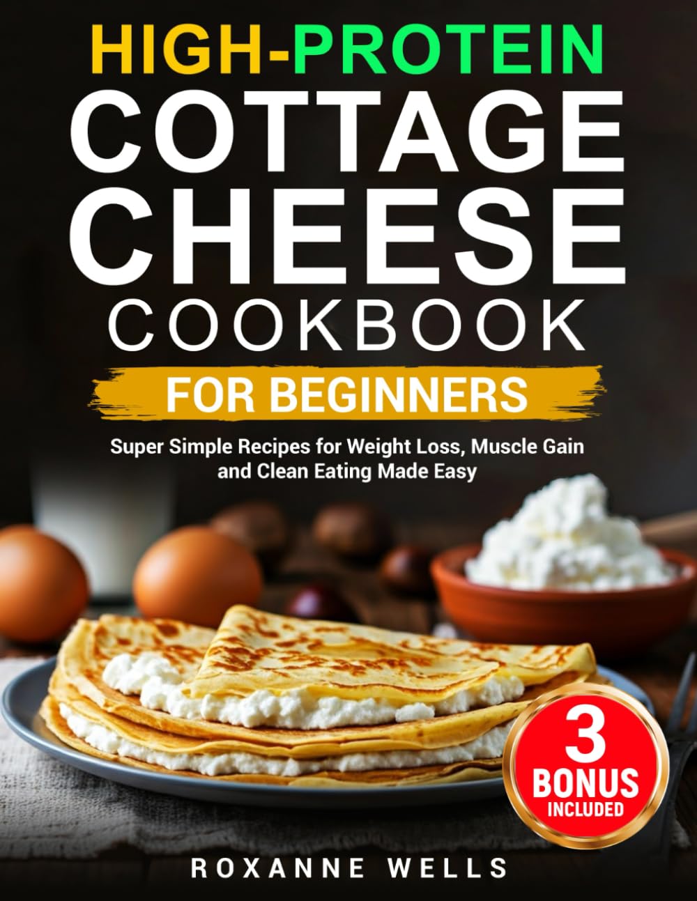 High-Protein Cottage Cheese Cookbook for Beginners: Super Simple Recipes for Weight Loss, Muscle Gain, and Clean Eating Made Easy