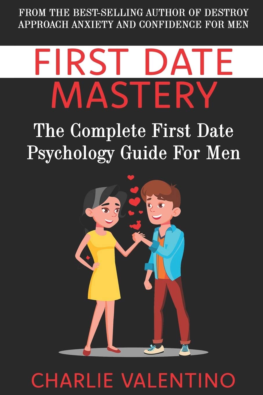First Date Mastery: The Complete First Date Psychology Guide For Men