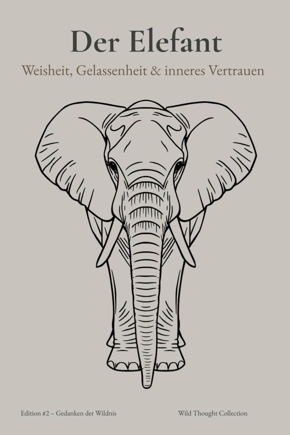 DER ELEFANT – Weisheit, Gelassenheit & inneres Vertrauen – A5 Skizzenbuch: Blanko-Notizbuch mit 124 nummerierten Seiten, ruhigen Zitaten & Elefantenillustrationen – für Zeichnungen & kreative Ideen