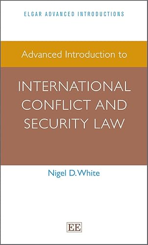 Advanced Introduction to International Conflict and Security Law (Elgar Advanced Introductions)