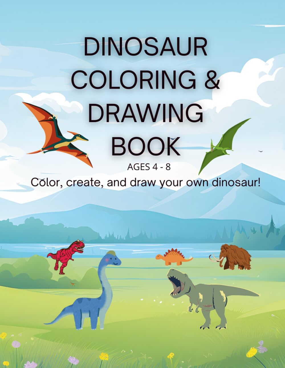 DINOSAUR COLORING & CREATIVE DRAWING BOOK: PREHISTORIC CREATURES TO COLOR + CREATIVE PAGES TO DRAW YOUR OWN DINOSAURS