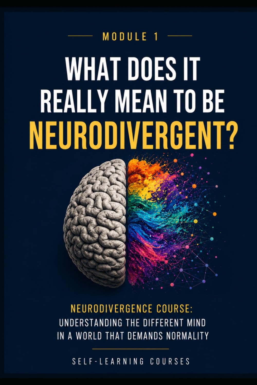 What does it really mean to be neurodivergent?: Neurodiversity Course: Understanding the Different Mind in a World That Demands Normality (MODULE 1)