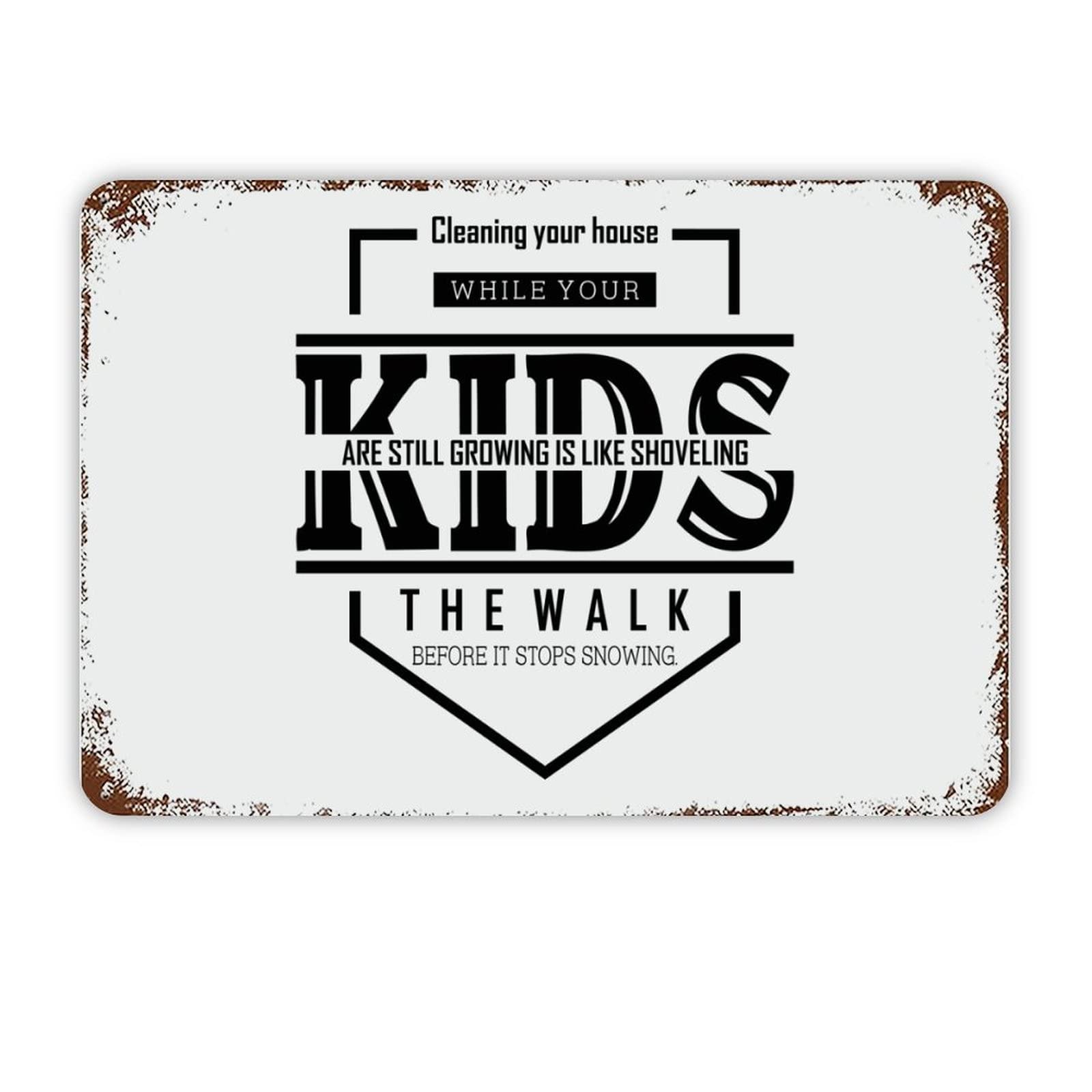 ENEDNATE Cleaning Your House While Your Kids are Still Growing is Like Shoveling The Walk Before It Stops Snowing Metal Sign Vintage Aluminum Metal Tin Sign for Living Room Bedroom Kitchen Decor 8x12
