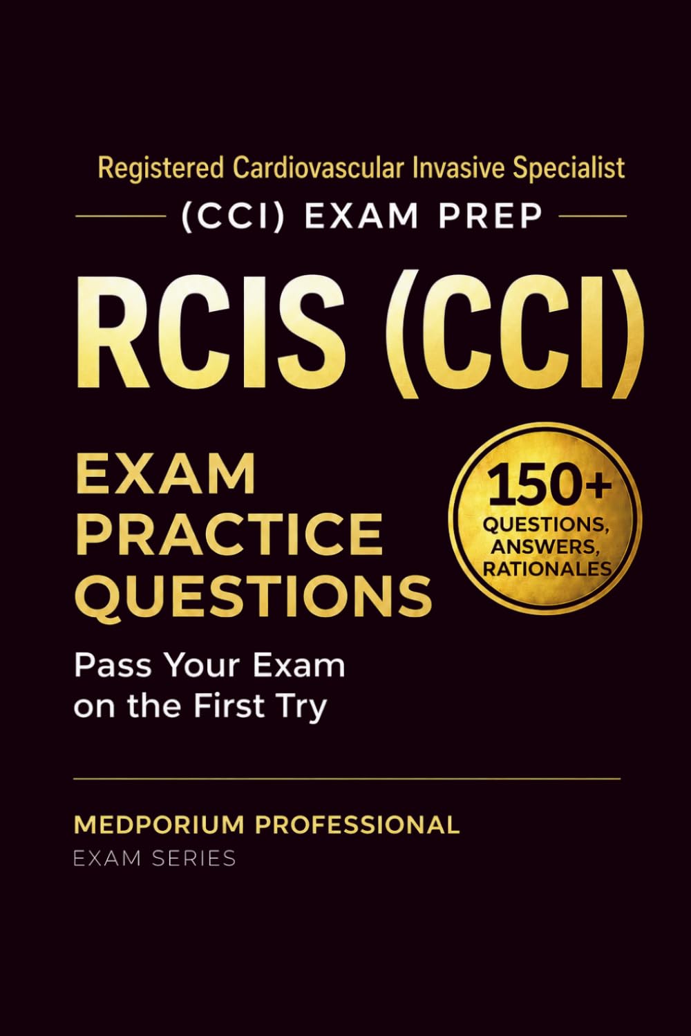 RCIS (CCI) Exam Prep Question Bank | Registered Cardiovascular Invasive Specialist: 150+ Practice Questions with Answers & Rationales — Updated 2026 Edition