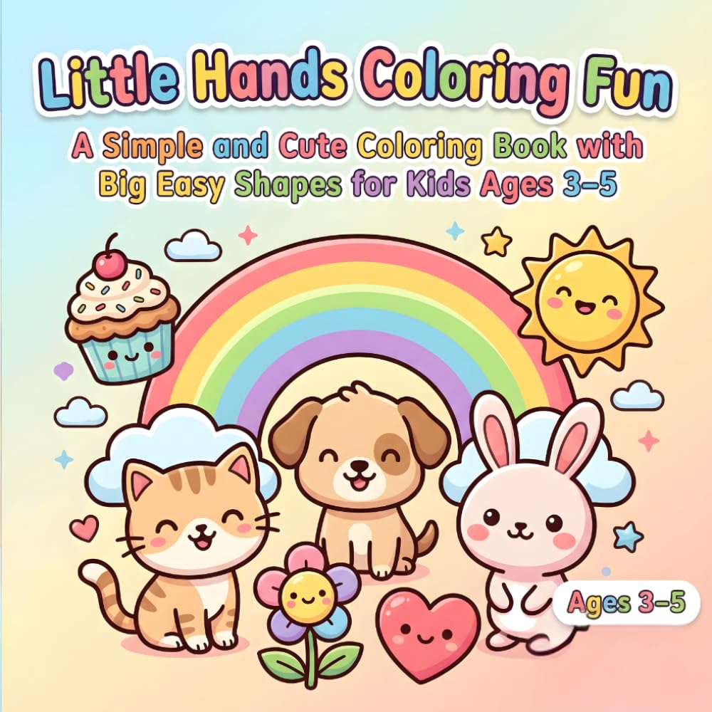 Little Hands Coloring Fun: A Simple and Cute Coloring Book with Big Easy Shapes for Kids Ages 3–5