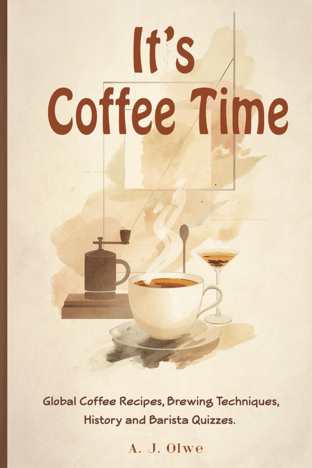 It’s Coffee Time: Global Coffee Recipes, Brewing Techniques, History, and Barista Quizzes (It's Time Books Collection)