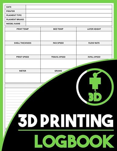 3D Printing Logbook: Keep Track Of Your 3D Printer Projects, 3D Printing Record Keeping Book and Organizer to Keep a Detailed Record of your Projects, For Beginners &amp; Experts
