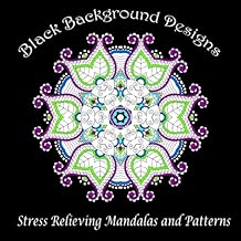 Black Background Designs: Stress Relieving Mandalas and Patterns (Adult Coloring Patterns) (Volume 35)