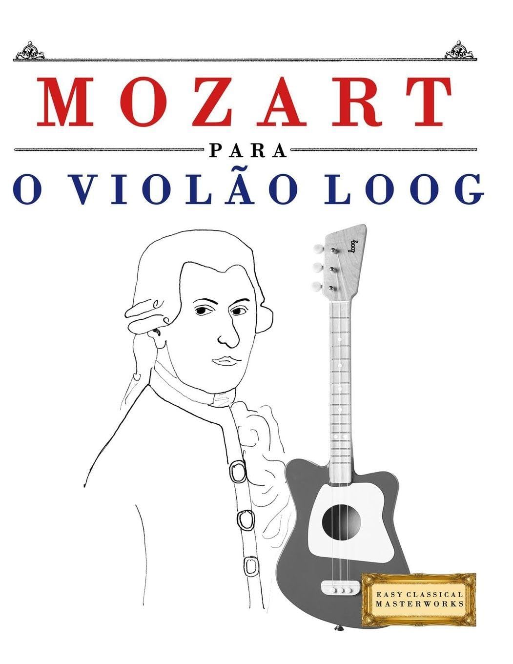 Mozart para o Violão Loog: 10 peças fáciles para Violão Loog livro para principiantes