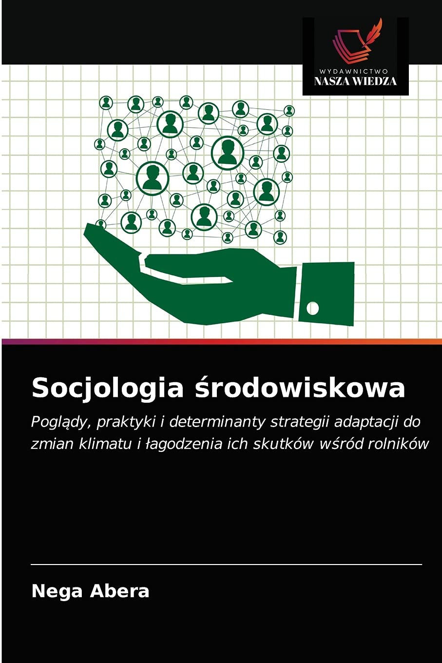Socjologia środowiskowa: Pogl¿dy, praktyki i determinanty strategii adaptacji do zmian klimatu i ¿agodzenia ich skutków w¿ród rolników