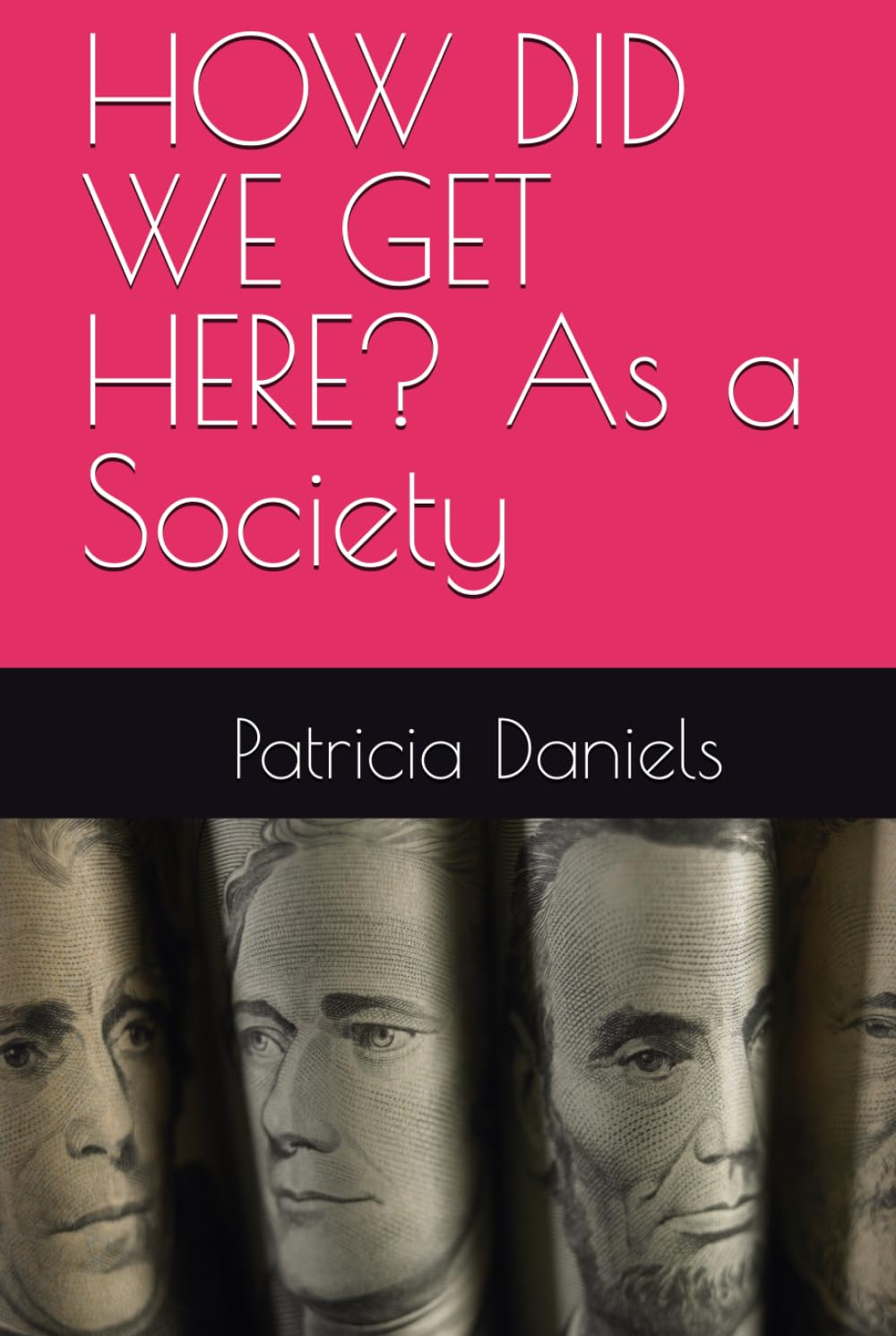 HOW DID WE GET HERE? As a Society