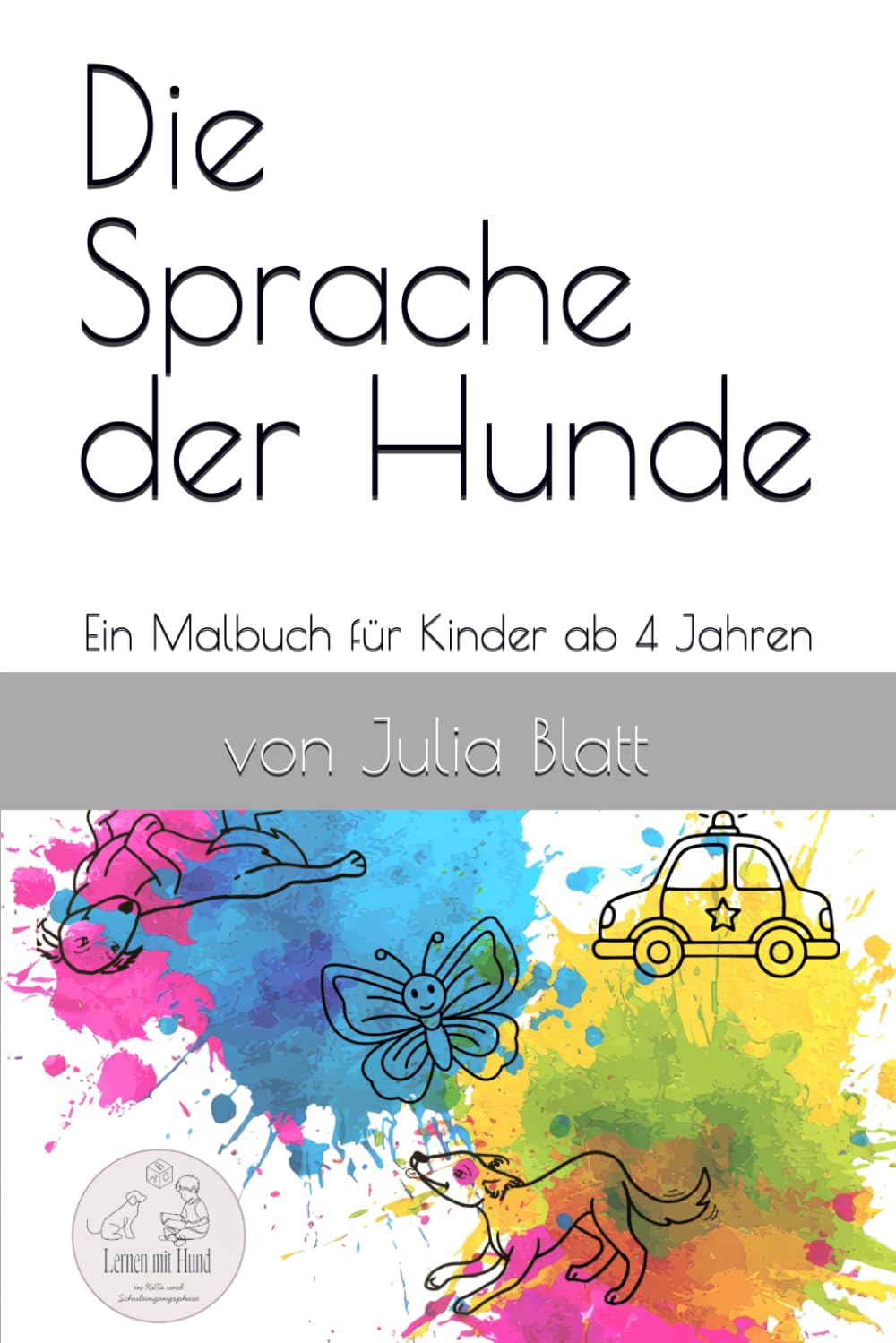 Die Sprache der Hunde: Ein Malbuch für Kinder ab 4 Jahren
