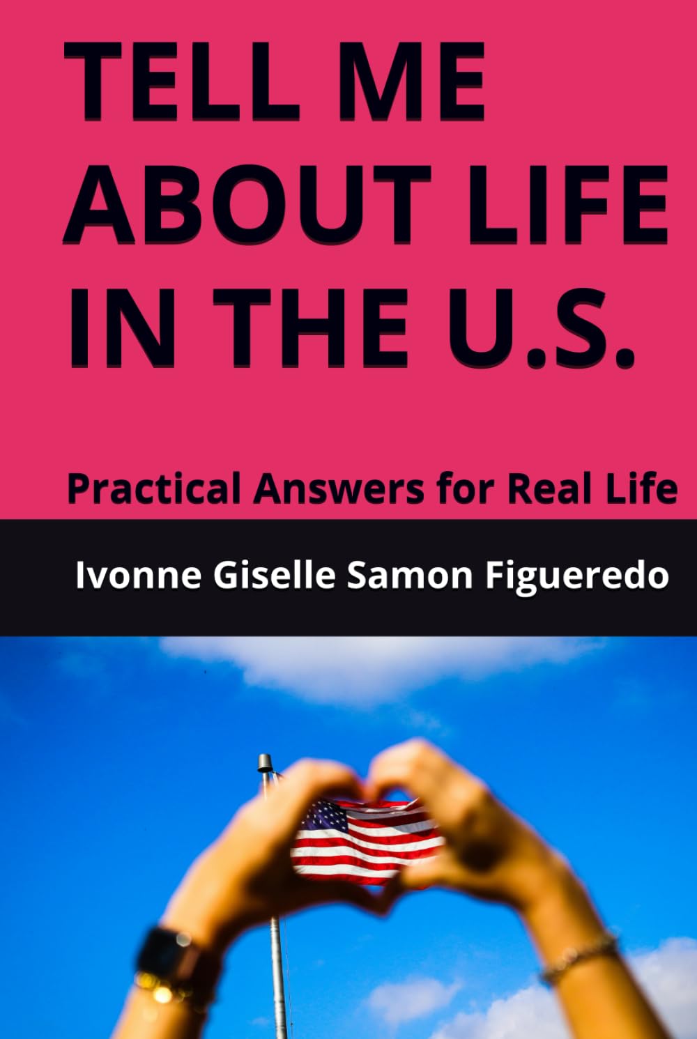 TELL ME ABOUT LIFE IN THE U.S.: Practical Answers for Real Life (Tell Me About: Practical Life Guides)