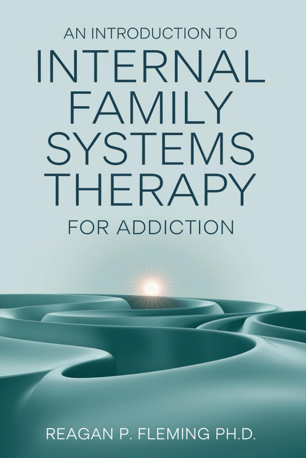 An Introduction to Internal Family Systems Therapy for Addiction: A Compassionate Approach to Healing Trauma and Overcoming Addiction