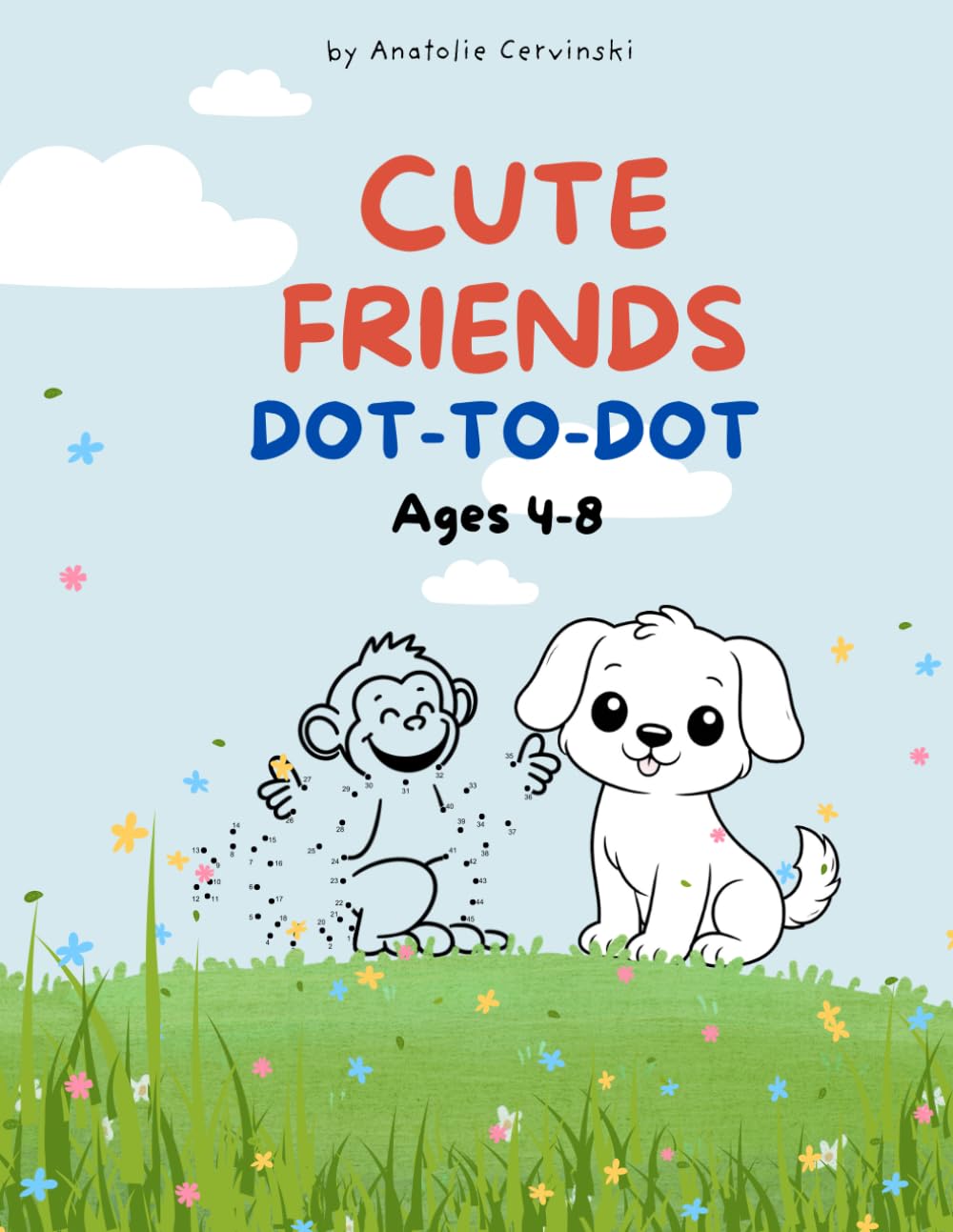 Cute Friends Animal Dot to Dot Book for Kids Ages 4–8: Connect the Dots Puzzles Featuring Cute Animal Species | Preschool Learning Workbook for Counting, Number Recognition & Motor Skills