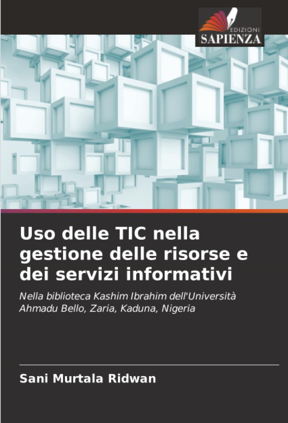 Uso delle TIC nella gestione delle risorse e dei servizi informativi: Nella biblioteca Kashim Ibrahim dell'Università Ahmadu Bello, Zaria, Kaduna, Nigeria