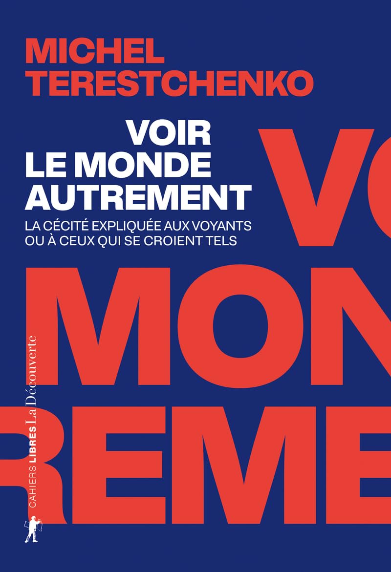 Voir le monde autrement - La cécité expliquée aux voyants ou à ceux qui se croient tels