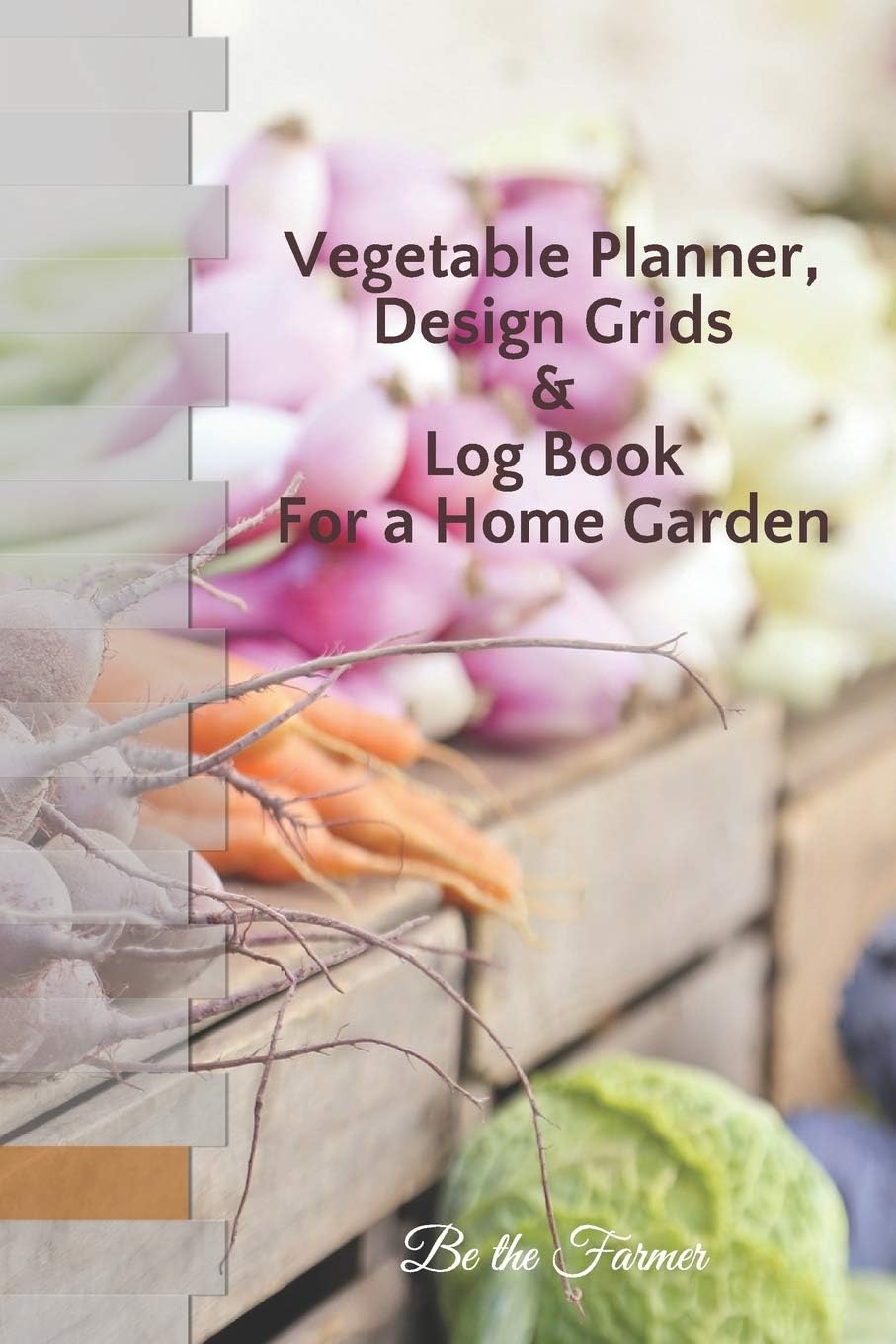 Vegetable Planner, Design Grids & Log Book for a Home Garden