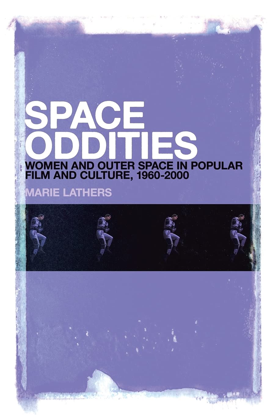 Space Oddities: Women and Outer Space in Popular Film and Culture, 1960-2000
