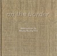 On the Border: Watercolours by Maung Maung Tinn B0034WMR6Q Book Cover