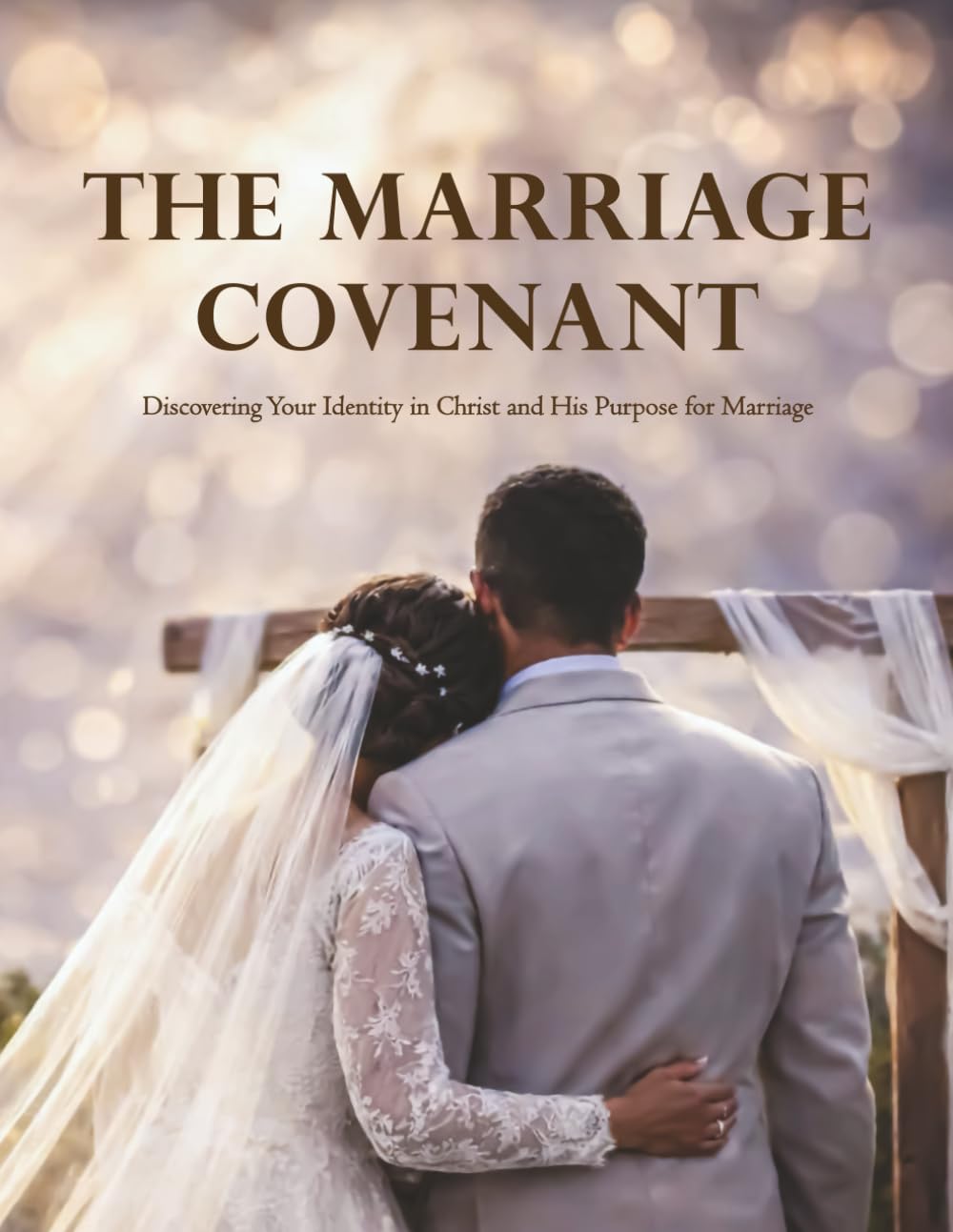 The Marriage Covenant: Discovering Your Identity in Christ and His Purpose for Marriage