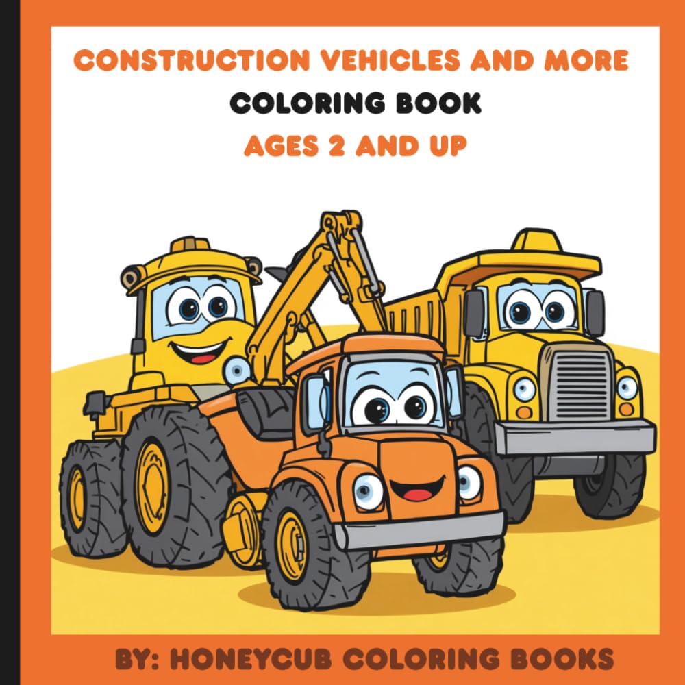 Construction Vehicles and More Coloring Book Ages 2 and up: Simple Cars, Trucks, Planes, Fire Trucks & Construction Vehicles for Little Kids