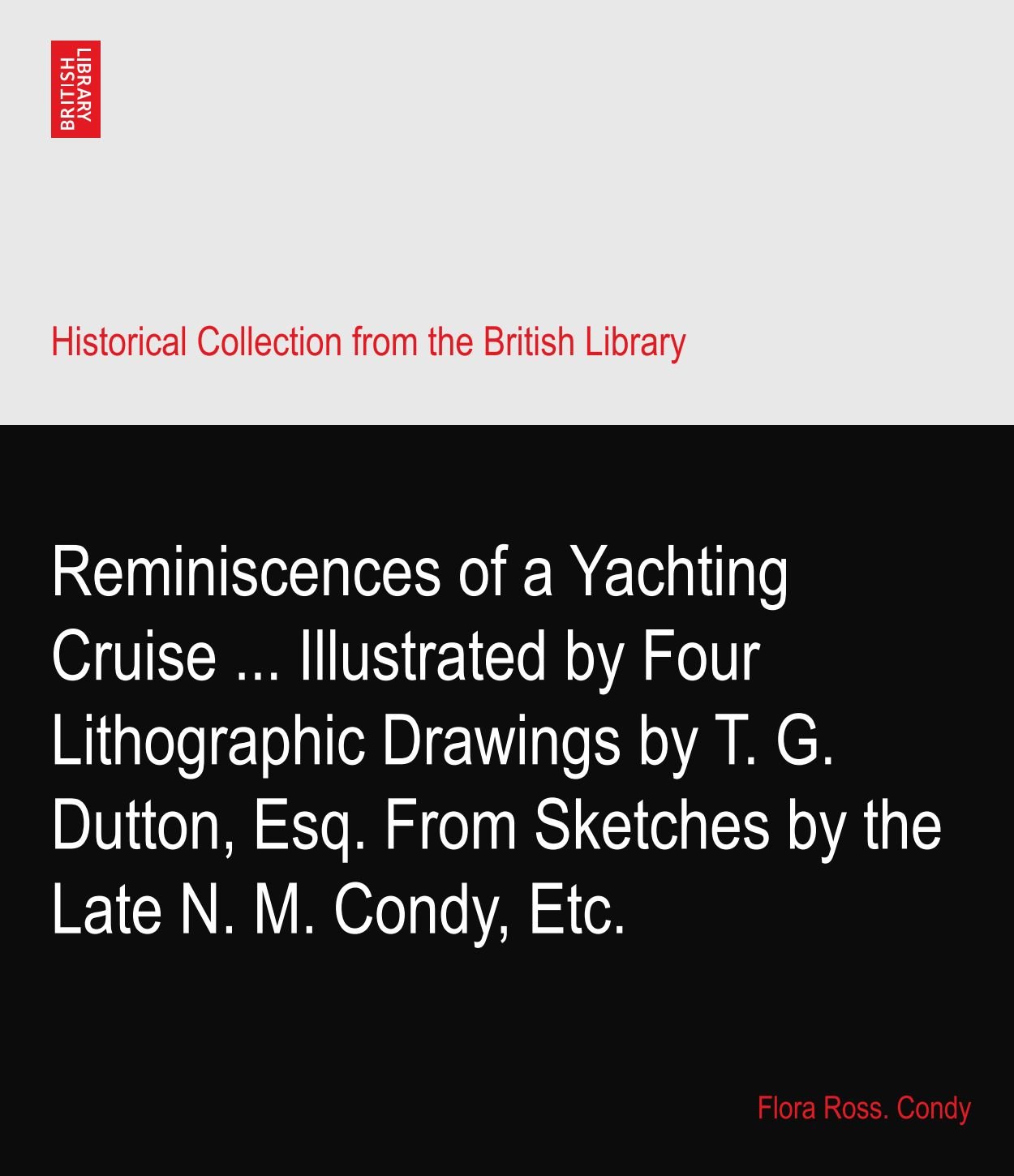 Reminiscences of a Yachting Cruise ... Illustrated by Four Lithographic Drawings by T. G. Dutton, Esq. From Sketches by the Late N. M. Condy, Etc.