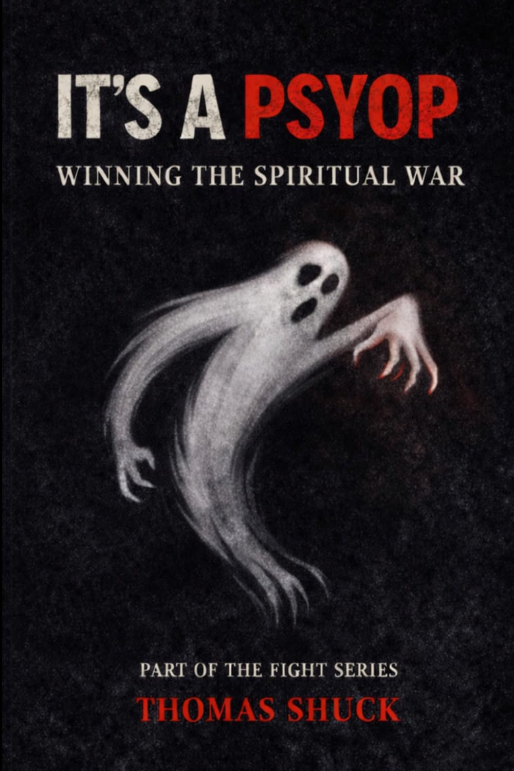 It's A PSYOP: Winning In Spiritual Warfare (The Fight Series)
