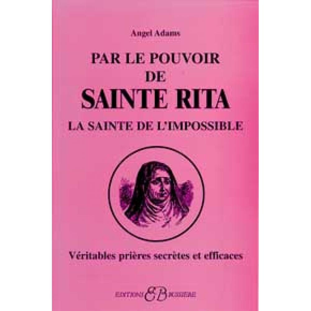 Par le pouvoir de Sainte Rita: Véritables prières secrètes et efficaces