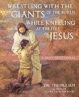 Wrestling with the Giants of the World While Kneeling at the Feet of Jesus: A Daily Devotional 1503061558 Book Cover