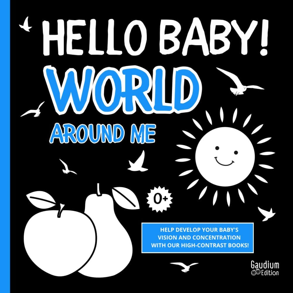 Hello Baby! World Around Me | High Contrast Book for Newborns and Babies 0+: To develop Baby's Vision and Concentration | Contrasting Black-and-White ... Pictures (High Contrast Books for Babies)