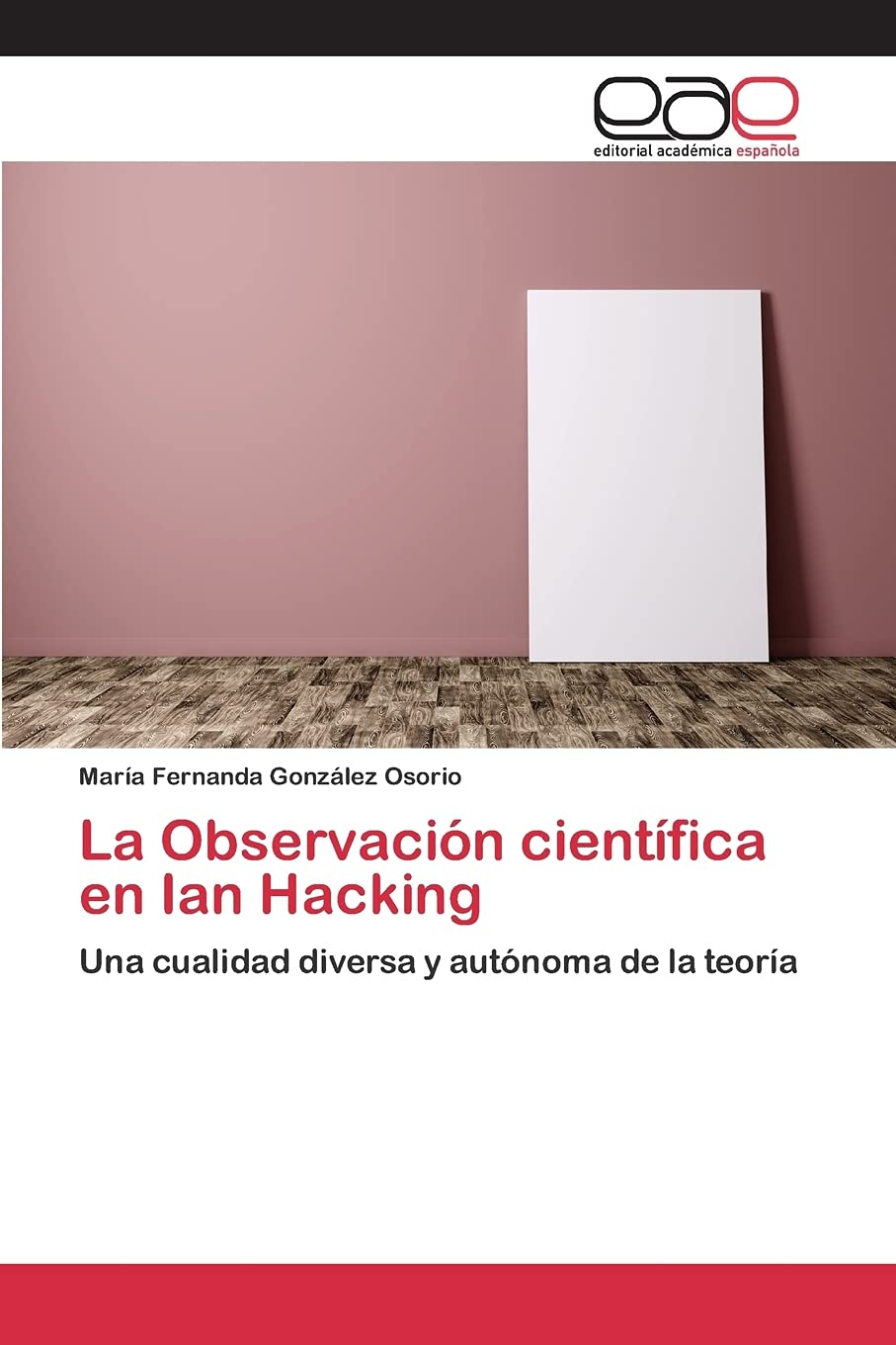 La Observación científica en Ian Hacking: Una cualidad diversa y autónoma de la teoría (Spanish Edition)