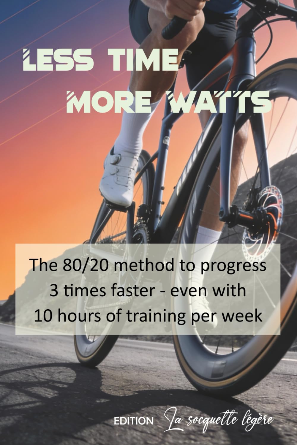 Less time, More Watts: The 80/20 method to progress 3 times faster (even with 10 hours of training per week)