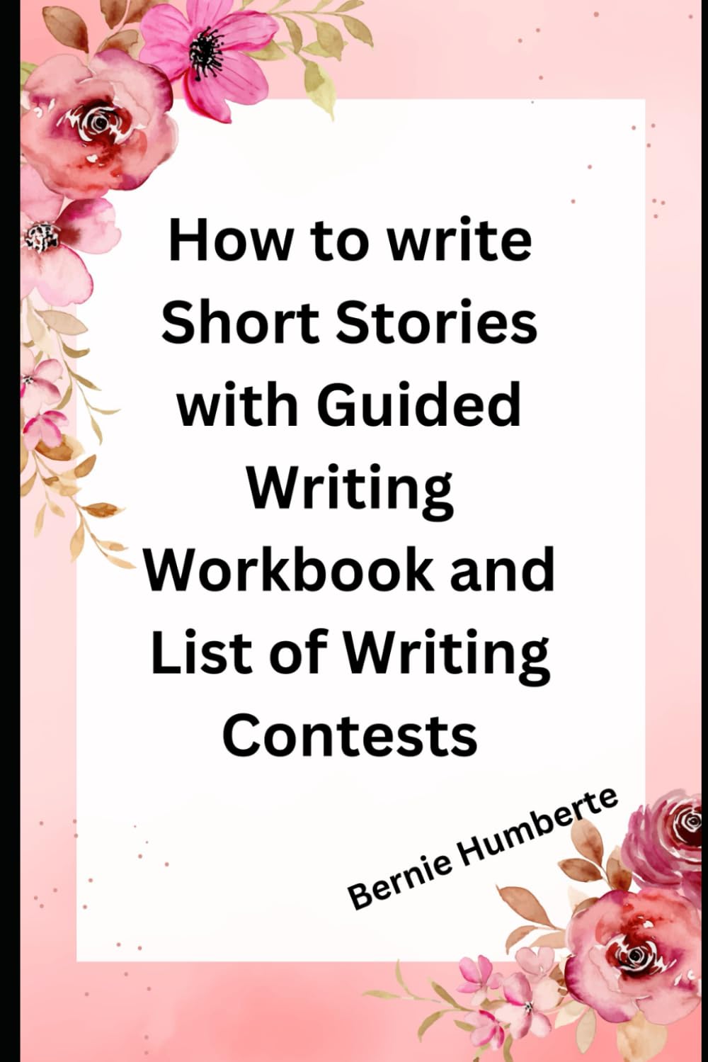 How to write Short Stories: Guided Writing Workbook and List of Writing Contests