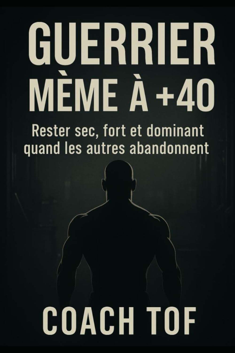 Guerrier même à +40: Force, santé, longévité. Stratégie de transformation après 40 ans.