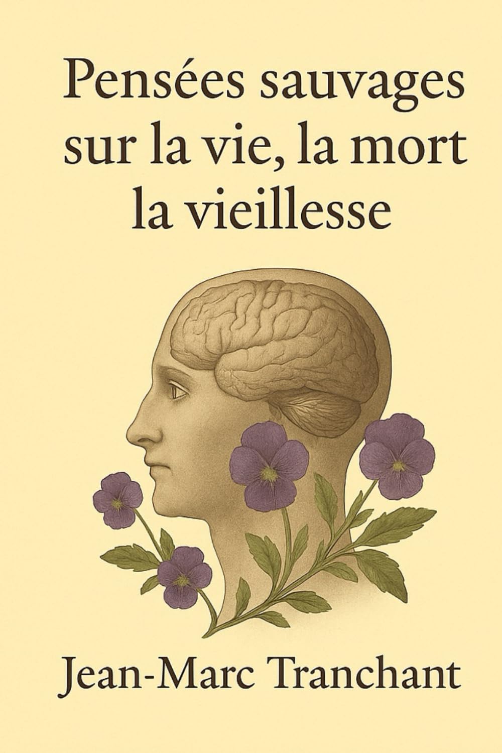 Pensées sauvages sur la vie, la mort, la vieillesse