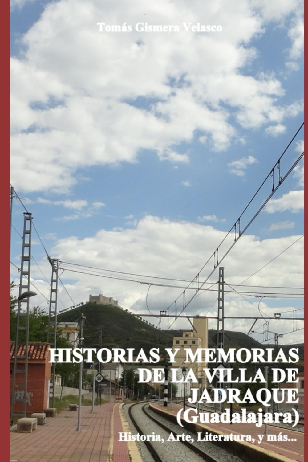 HISTORIAS Y MEMORIAS DE LA VILLA DE JADRAQUE (Guadalajara)