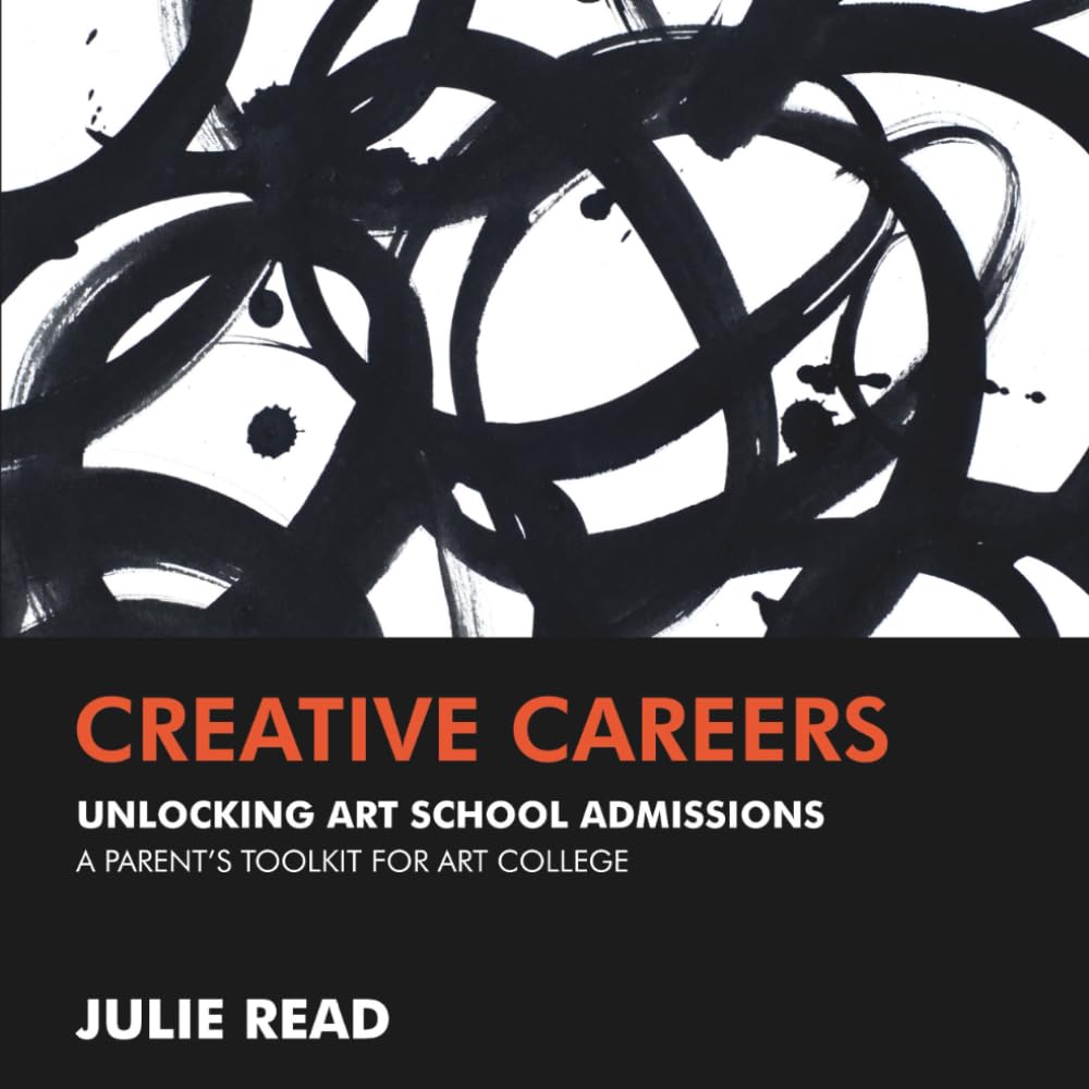 Creative Careers: Unlocking Art School Admissions: A Parent's Toolkit for Art College