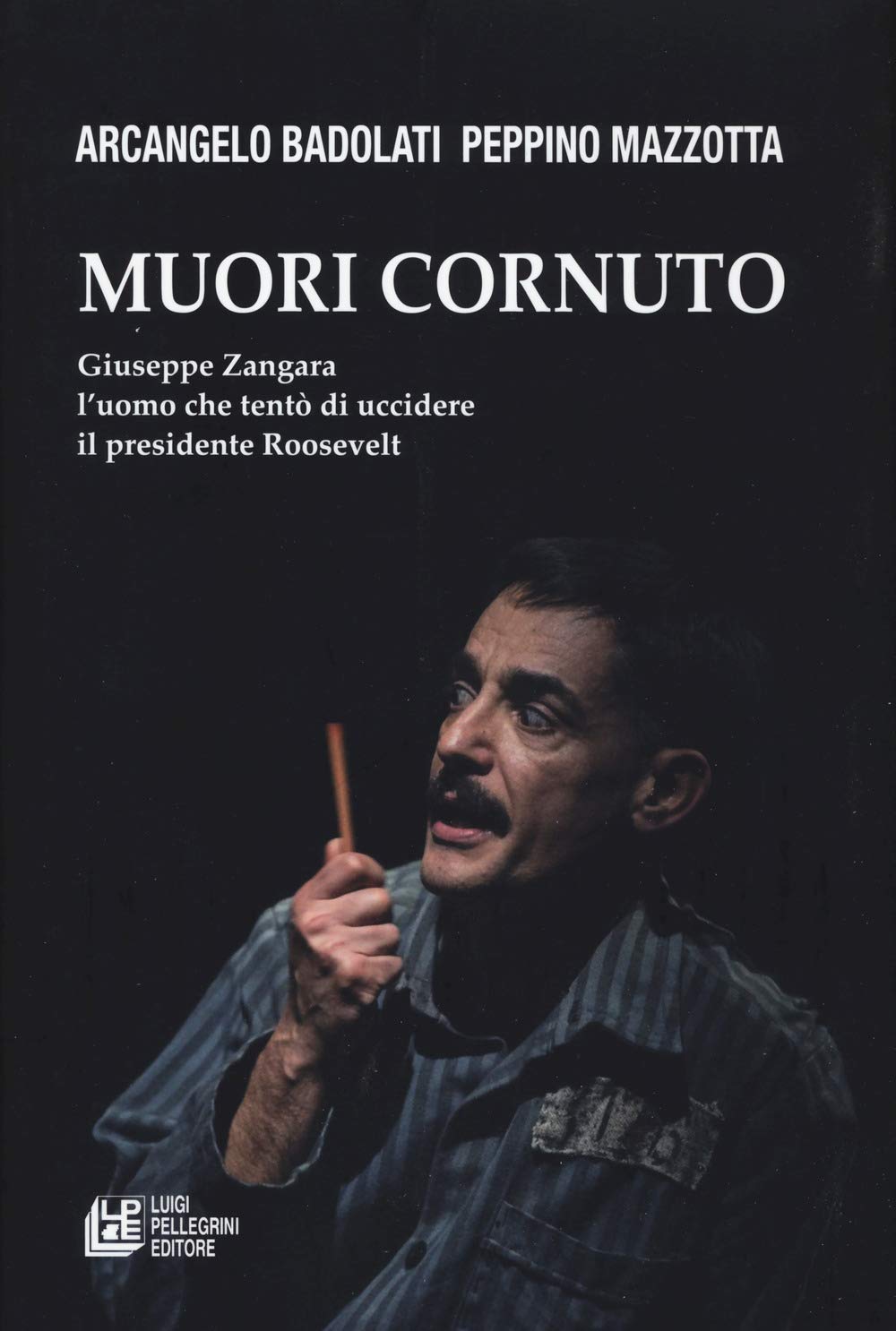 Muori Cornuto. Giuseppe Zangara L’Uomo Che Tentò Di Uccidere Il Presidente Roosevelt - 4
