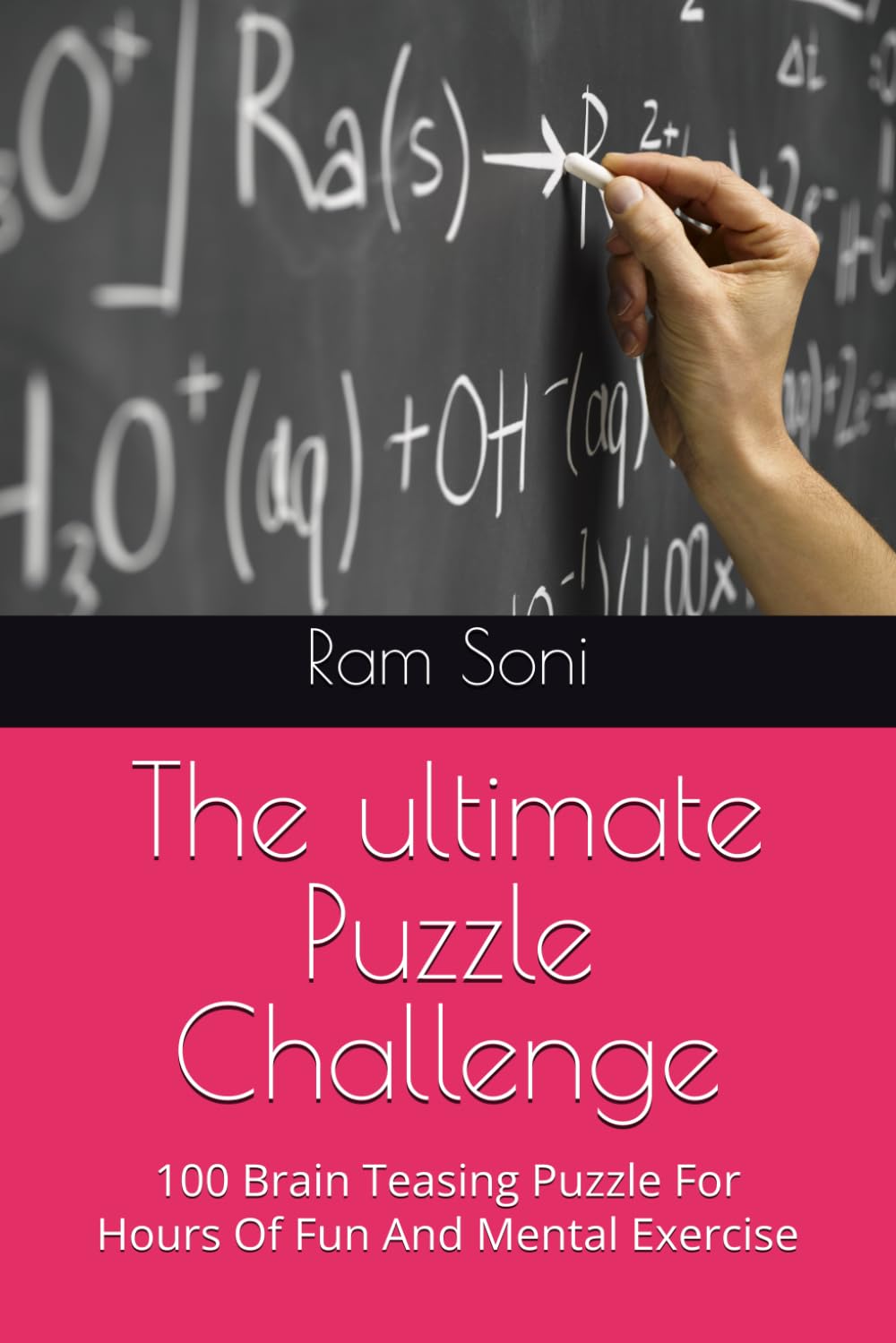 The ultimate Puzzle Challenge: 100 Brain Teasing Puzzle For Hours Of Fun And Mental Exercise