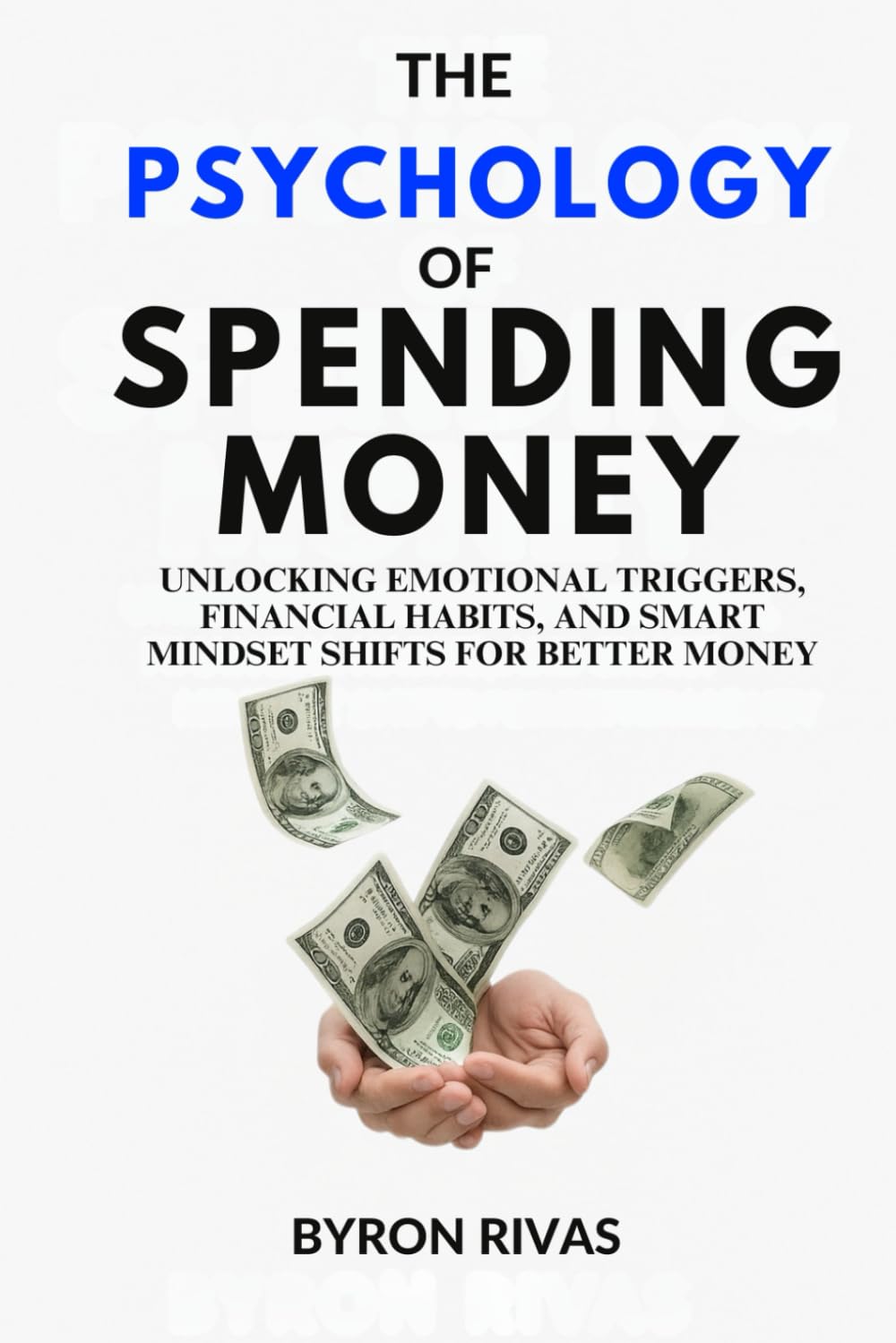 The Psychology of Spending Money: Unlocking Emotional Triggers, Financial Habits, and Smart Mindset Shifts for Better Money Choice