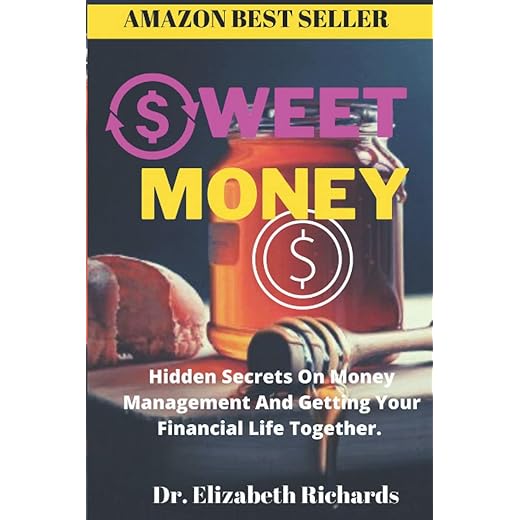 SWEET MONEY.: Hidden Secrets On Money Management And Getting Your Financial Life Together.