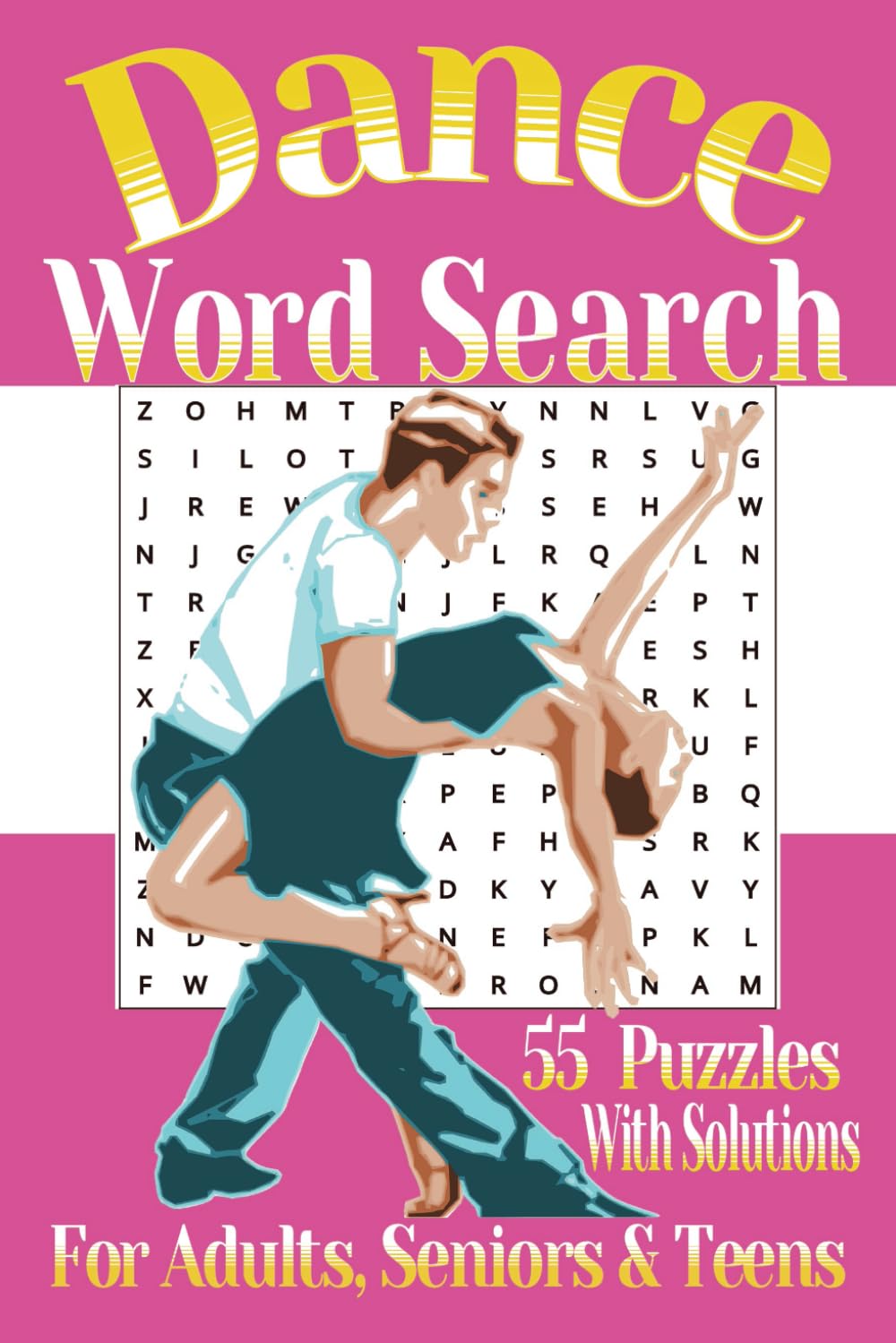Dance Word Search Puzzle Book: Word Searches About Dance, Dancing, Dance Moves and More, 55 Puzzles with Solutions....Gift for Dancers and Free Times