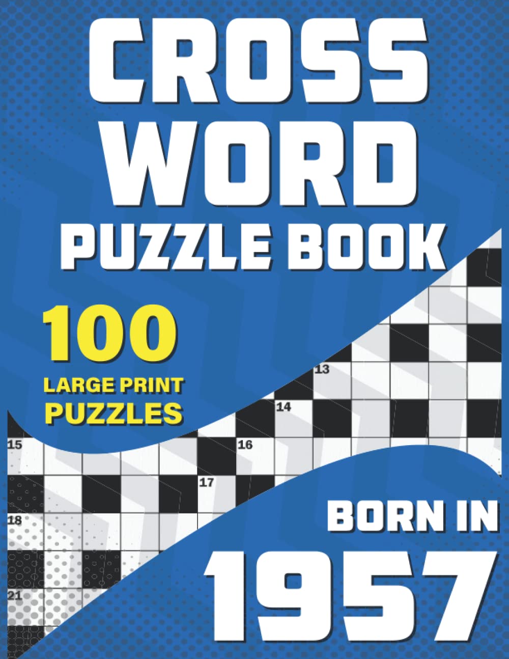 Crossword Puzzle Book: Born In 1957: Large Print Crossword Puzzle Book For Adults And Seniors Who Were Born In 1957