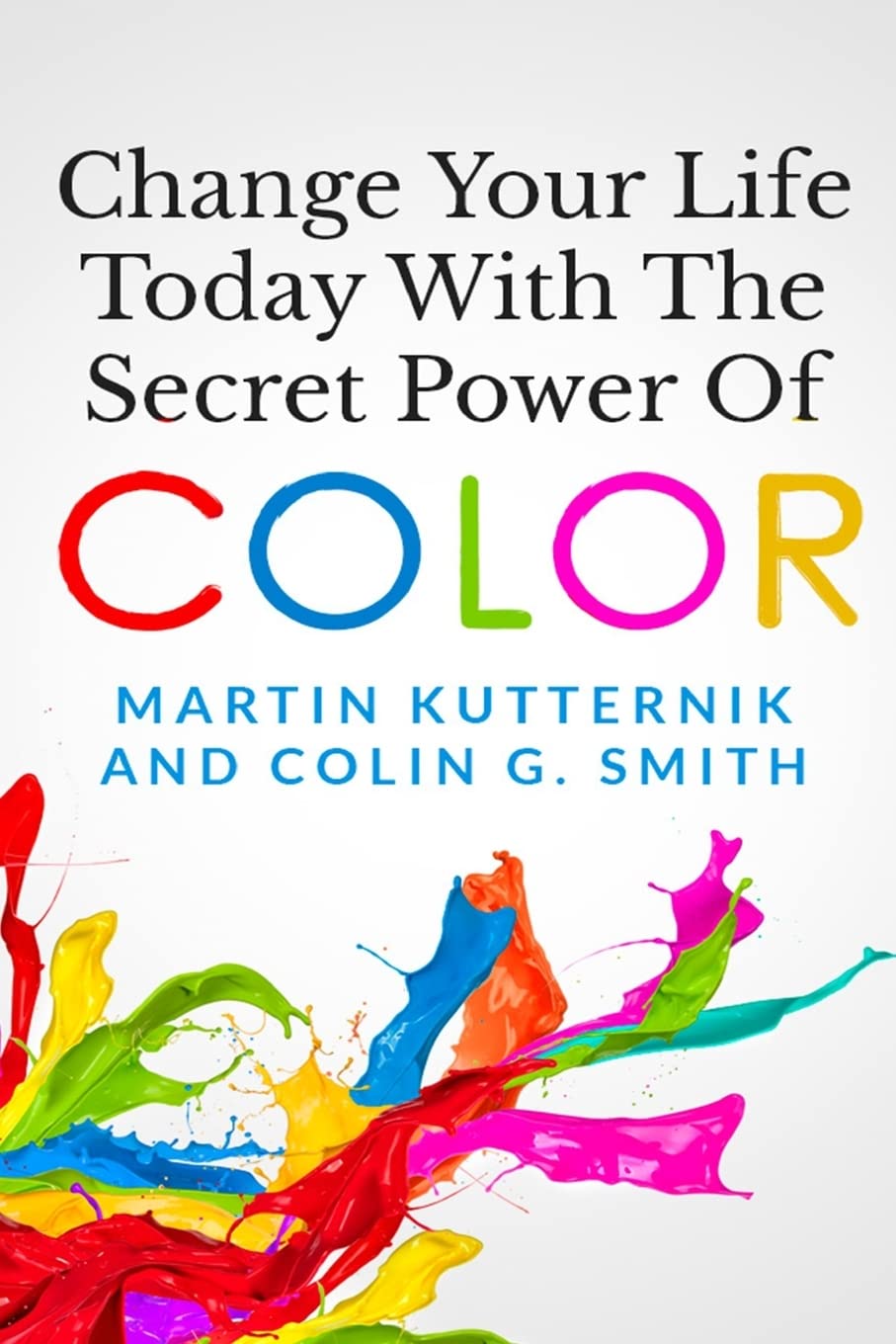 Change Your Life Today With The Secret Power of Color