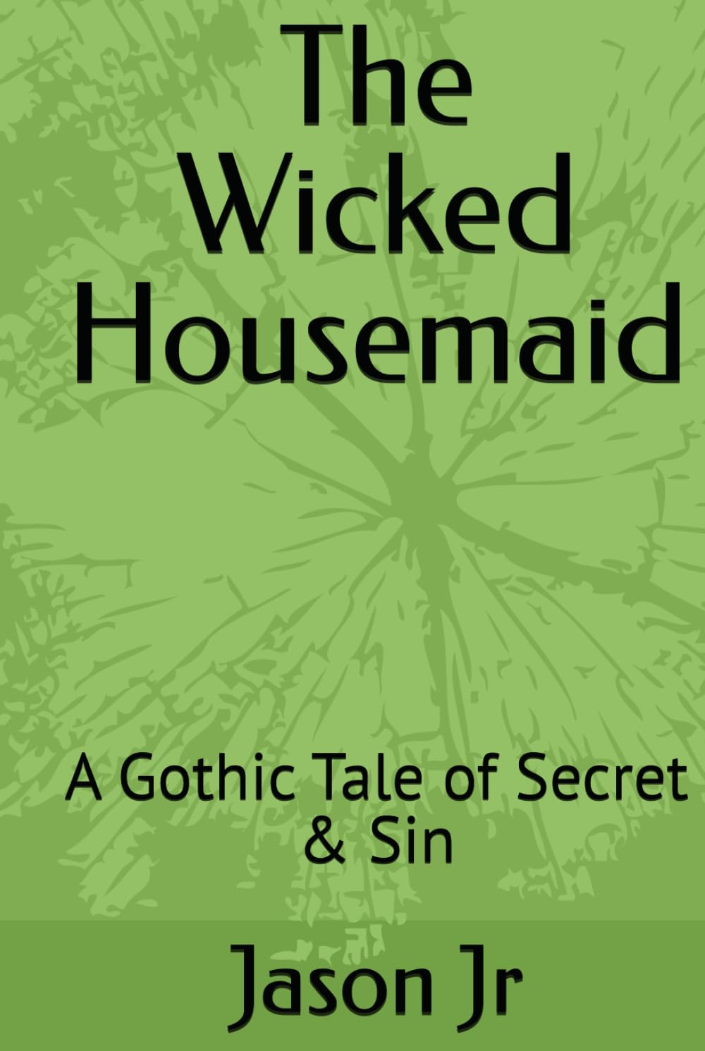 The Wicked Housemaid: A Gothic Tale of Secret & Sin